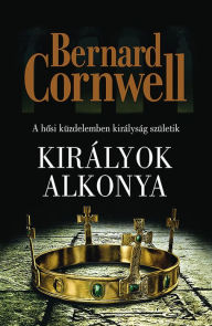 Title: Királyok alkonya, Author: Bernard Cornwell