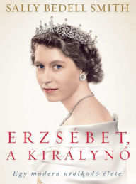 Title: Erzsébet, a királynő, Author: Sally Bedell Smith