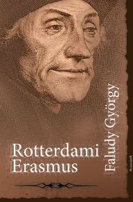 Title: Rotterdami Erasmus, Author: György Faludi