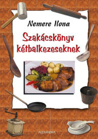 Title: Szakácskönyv kétbalkezeseknek, Author: Ilona Nemere