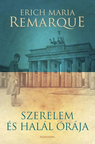 Title: Szerelem és halál órája, Author: Erich Maria Remarque