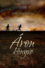 Title: Áron könyve (The Book of Aron), Author: Jim Shepard