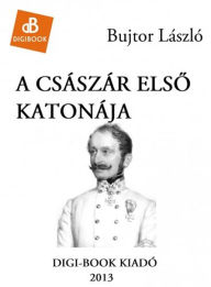 Title: A Császár elso katonája, Author: László Bujtor