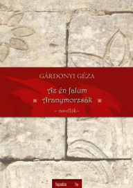 Title: Aranymorzsák, Az én falum, Author: Géza Gárdonyi