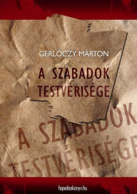 Title: A szabadok testvérisége, Author: Márton Gerlóczy