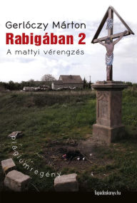 Title: Rabigában 2: A mattyi vérengzés - Plágiumregény, Author: Márton Gerlóczy