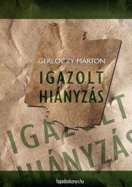 Title: Igazolt hiányzás, Author: Márton Gerlóczy