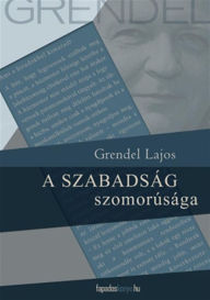 Title: A szabadság szomorúsága, Author: Lajos Grendel