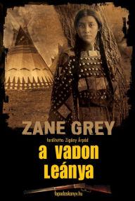 Title: A vadon leánya, Author: Zane Grey