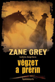 Title: Végzet a prérin, Author: Zane Grey