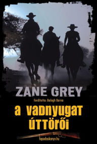 Title: A vadnyugat úttöroi, Author: Zane Grey