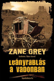 Title: Leányrablás a vadonban, Author: Zane Grey