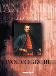 Title: Pax Vobis 3. rész, Author: Irén Gulácsy