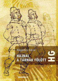 Title: Hajnal a tárnák fölött, Author: Géza Hegedüs
