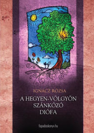 Title: A hegyen-völgyön szánkázó diófa, Author: Rózsa Ignácz