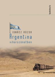 Title: Argentína viharszünetben, Author: Rózsa Ignácz