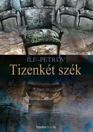 Title: Tizenkét szék, Author: Ilf-Petrov Ilf-Petrov