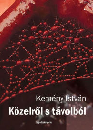Title: Közelrol s távolból, Author: István Kemény