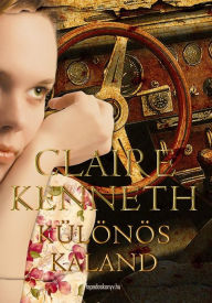 Title: Különös kaland: Összegyujtött elbeszélések, Author: Kenneth Claire
