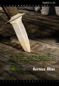 Title: A tisztesség ára, Author: Ákos Kertész