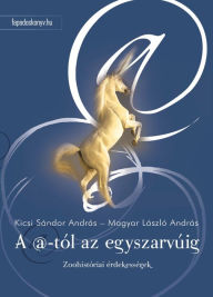 Title: A @-tól az egyszarvúig, Author: Sándor András Kicsi