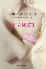 Title: Lu, a kokott, Author: Arthur Landsberger