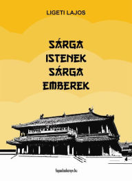 Title: Sárga istenek, sárga emberek, Author: Lajos Ligeti