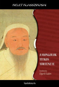 Title: A mongolok titkos története, Author: Lajos Ligeti