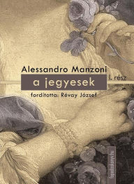 Title: A jegyesek I. kötet, Author: Manzoni Alessandro