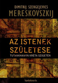 Title: Az istenek születése, Author: Dimitrij Szergejevics Mereskovszkij