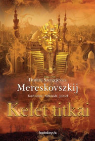 Title: Kelet titkai, Author: Dimitrij Szergejevics Mereskovszkij
