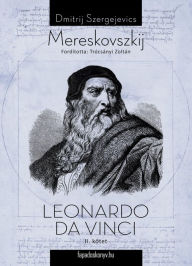 Title: Leonardo Da Vinci II. kötet, Author: Dimitrij Szergejevics Mereskovszkij