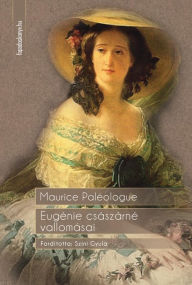 Title: Eugénie császárné vallomásai, Author: Maurice Paléologue