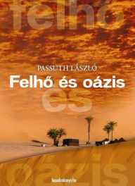 Title: Felho és oázis, Author: László Passuth