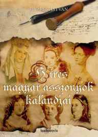 Title: Híres magyar asszonyok kalandjai, Author: István Pivárcsi