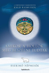 Title: Amikor a hollók még beszélni tudtak, Author: Knud Rasmussen