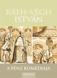 Title: A pénz komédiája, Author: István Ráth-Végh