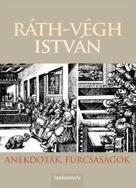 Title: Anekdoták, furcsaságok, Author: István Ráth-Végh