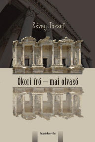 Title: Ókori író - mai olvasó, Author: József Révay
