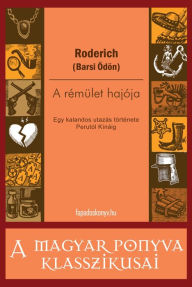Title: A rémület hajója: Egy kalandos utazás története Perutól Kínáig, Author: (Barsi Ödön) Roderich
