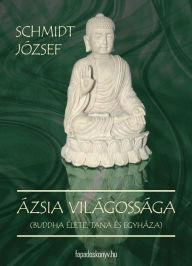 Title: Ázsia világossága, Author: József Schmidt