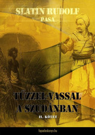 Title: Tuzzel-vassal a Szudánban II. kötet, Author: Rudolf pasa Slatin