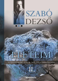 Title: Életeim II. rész, Author: Dezso Szabó