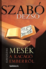 Title: Mesék a kacagó emberrol: Elbeszélések, Author: Dezso Szabó