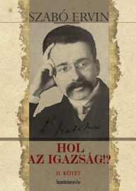 Title: Hol az igazság II. kötet, Author: Ervin Szabó