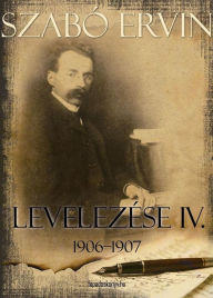 Title: Szabó Ervin levelezése IV. kötet, Author: Ervin Szabó