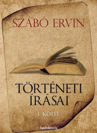 Title: Szabó Ervin történeti írásai I. kötet, Author: Ervin Szabó