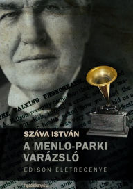 Title: A Menlo-parki varázsló: Edison életregénye, Author: István Száva