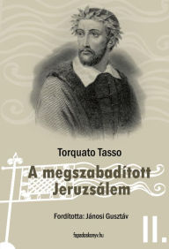 Title: A megszabadított Jeruzsálem II. kötet, Author: Torquato Tasso