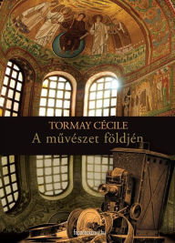 Title: A muvészet földjén, Author: Tormay Cecile